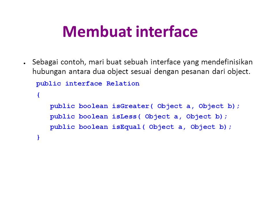 Membuat interface ● Sebagai contoh, mari buat sebuah interface yang mendefinisikan hubungan antara dua object sesuai dengan pesanan dari object.