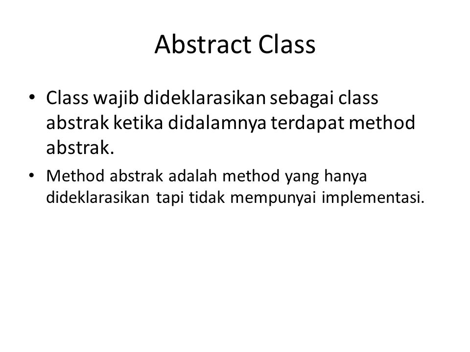 Abstract Class Class wajib dideklarasikan sebagai class abstrak ketika didalamnya terdapat method abstrak.