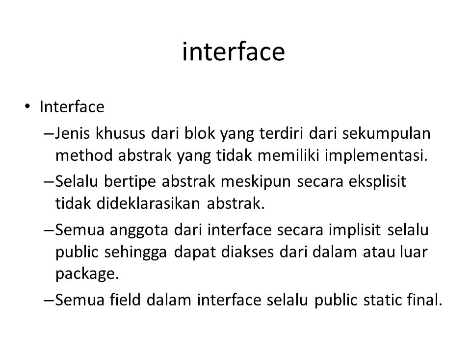 interface Interface – Jenis khusus dari blok yang terdiri dari sekumpulan method abstrak yang tidak memiliki implementasi.