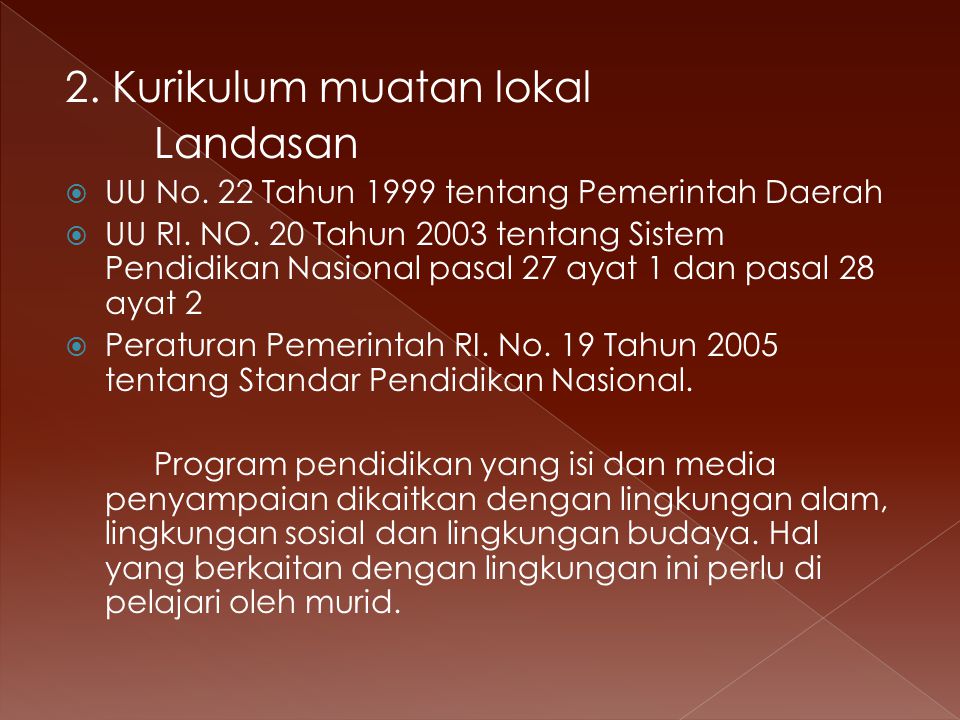 2. Kurikulum muatan lokal Landasan  UU No. 22 Tahun 1999 tentang Pemerintah Daerah  UU RI.