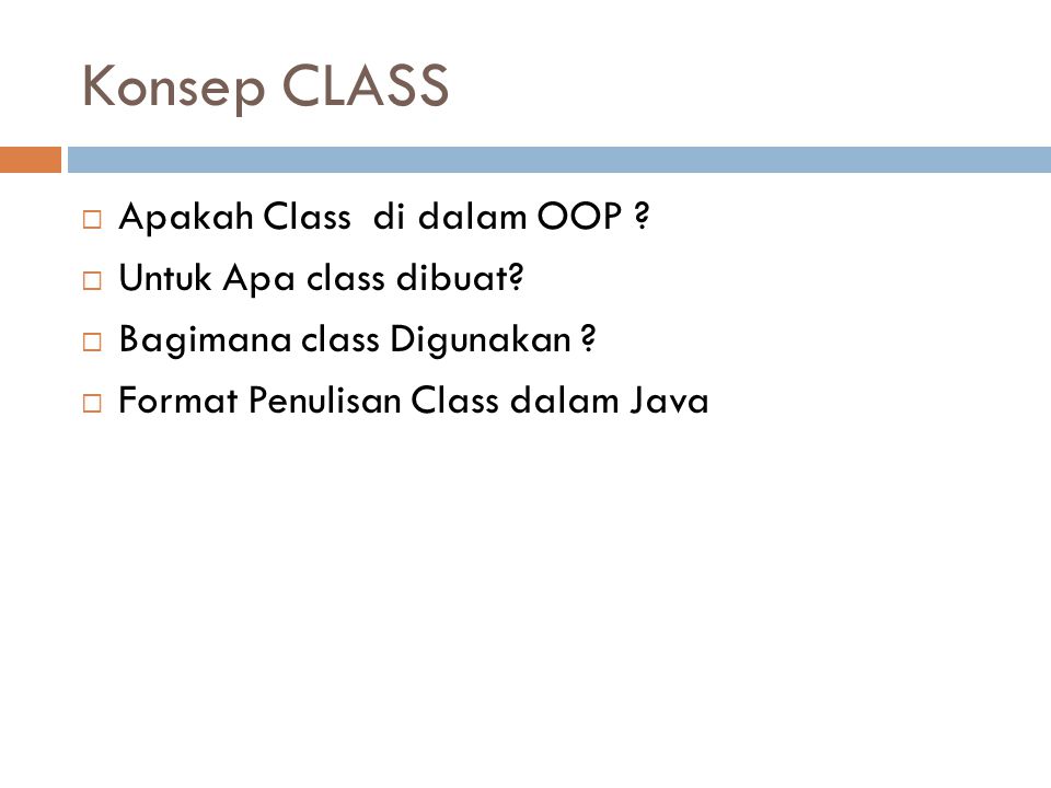 Konsep CLASS  Apakah Class di dalam OOP .  Untuk Apa class dibuat.