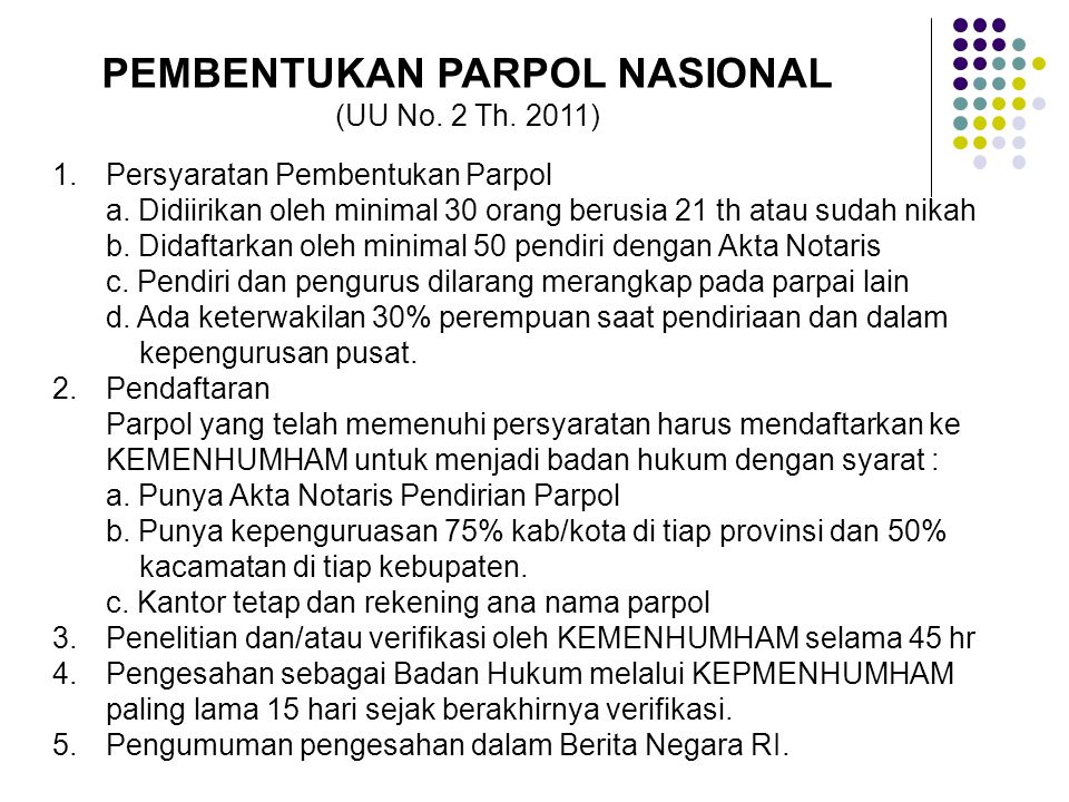 PEMBENTUKAN PARPOL NASIONAL (UU No. 2 Th. 2011) 1.Persyaratan Pembentukan Parpol a.
