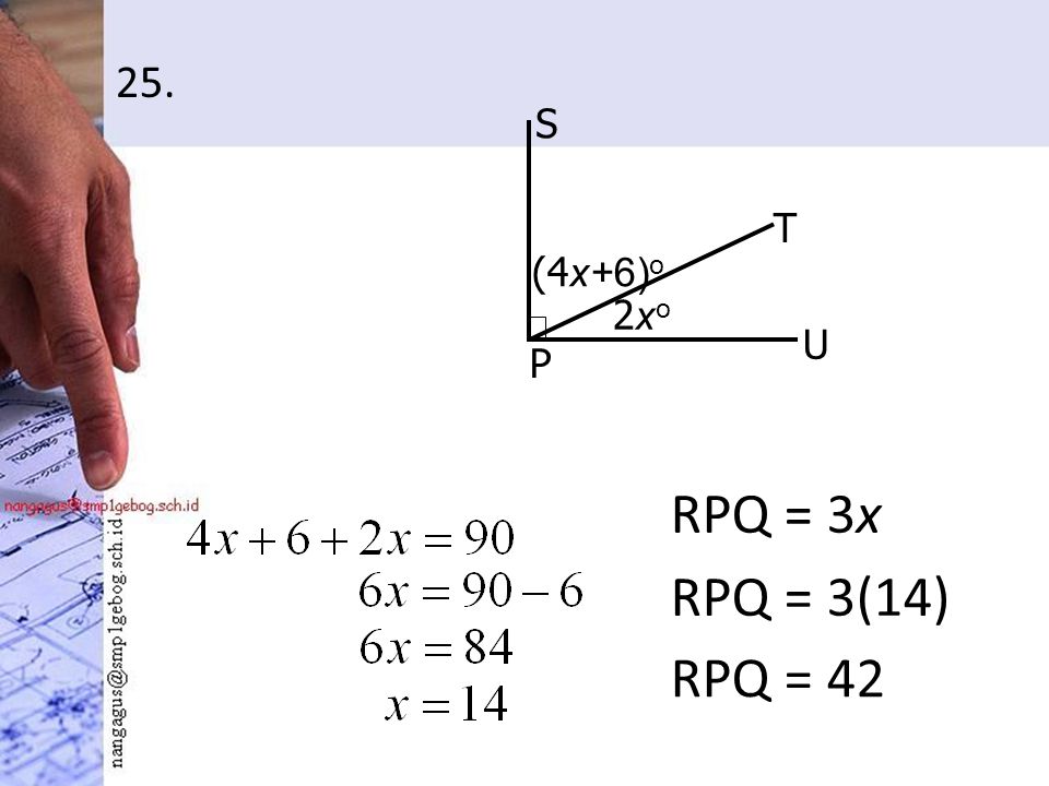25. RPQ = 3x Q R S T U P 3xo3xo (4 x+6) o 2xo2xo RPQ = 3(14) RPQ = 42