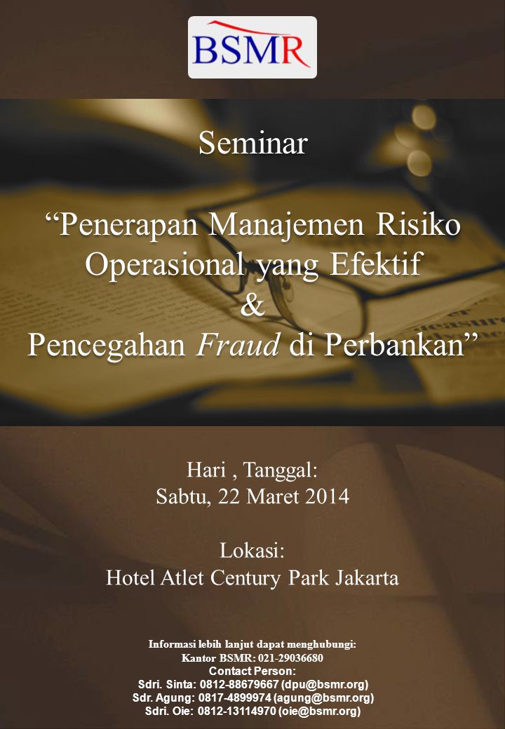 Hari, Tanggal: Sabtu, 22 Maret 2014 Lokasi: Hotel Atlet Century Park Jakarta Informasi lebih lanjut dapat menghubungi: Kantor BSMR: Contact Person: Sdri.