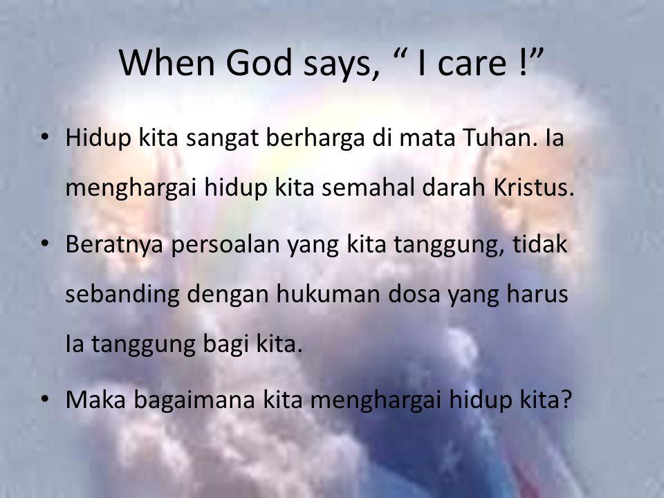 When God says, I care ! Hidup kita sangat berharga di mata Tuhan.