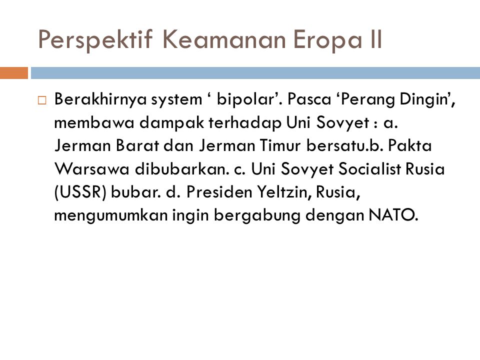 Perspektif Keamanan Eropa II  Berakhirnya system ‘ bipolar’.