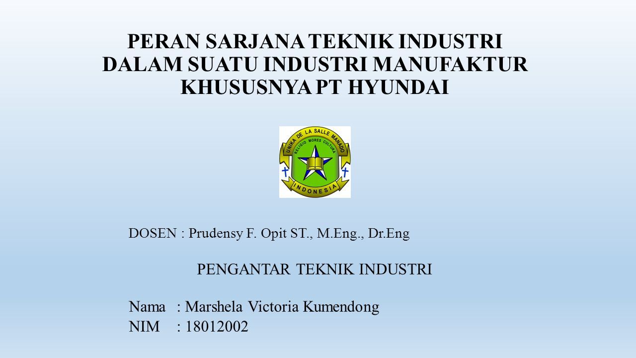 Peran Sarjana Teknik Industri Dalam Suatu Industri Manufaktur Khususnya Pt Hyundai Dosen Prudensy F Opit St M Eng Dr Eng Pengantar Teknik Industri Ppt Download