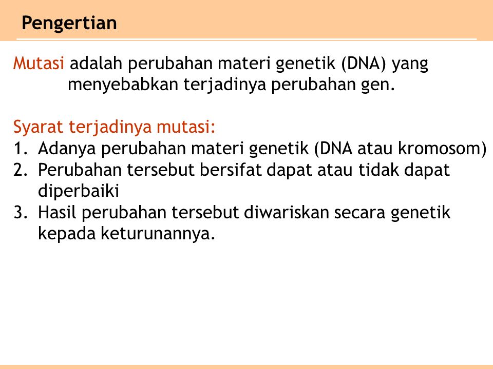 Pengertian Mutasi adalah perubahan materi genetik (DNA) yang menyebabkan terjadinya perubahan gen.