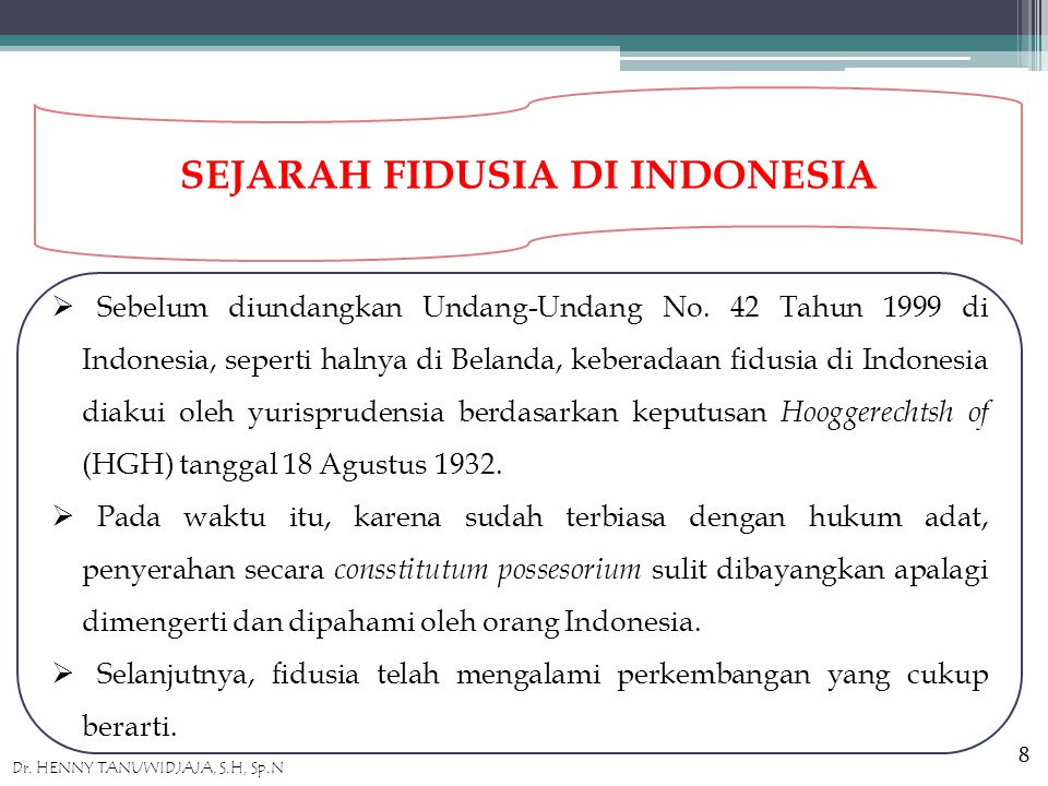 SEJARAH FIDUSIA DI INDONESIA  Sebelum diundangkan Undang-Undang No.