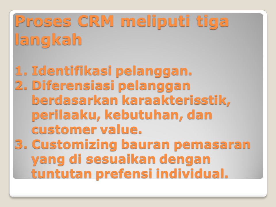 Proses CRM meliputi tiga langkah 1. Identifikasi pelanggan.