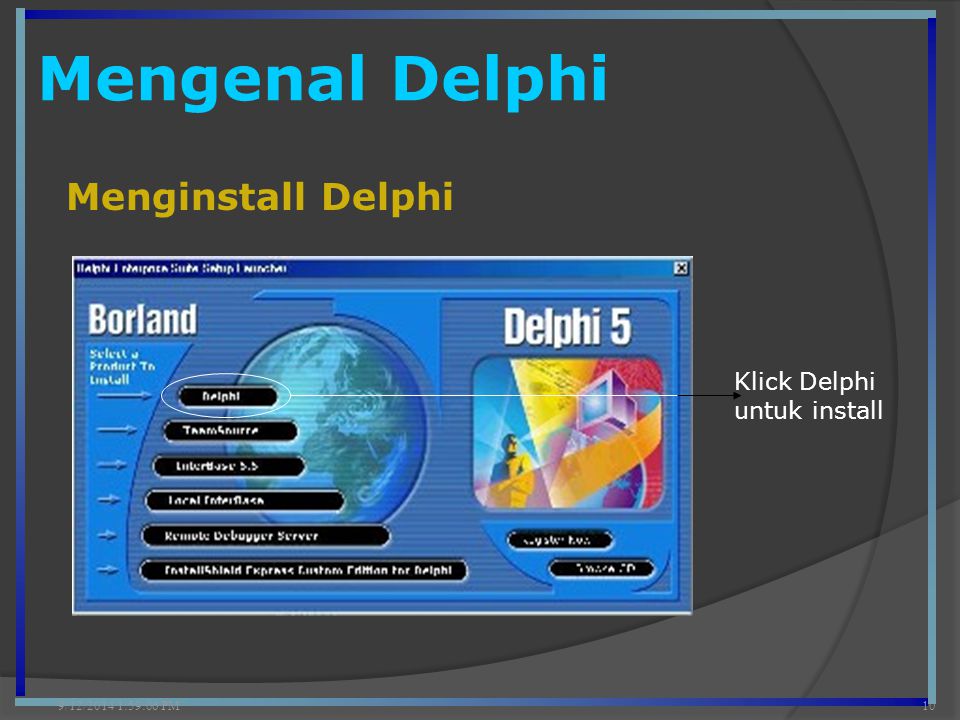 Mengenal Delphi 9/12/2014 2:00:42 PM10 Menginstall Delphi Klick Delphi untuk install