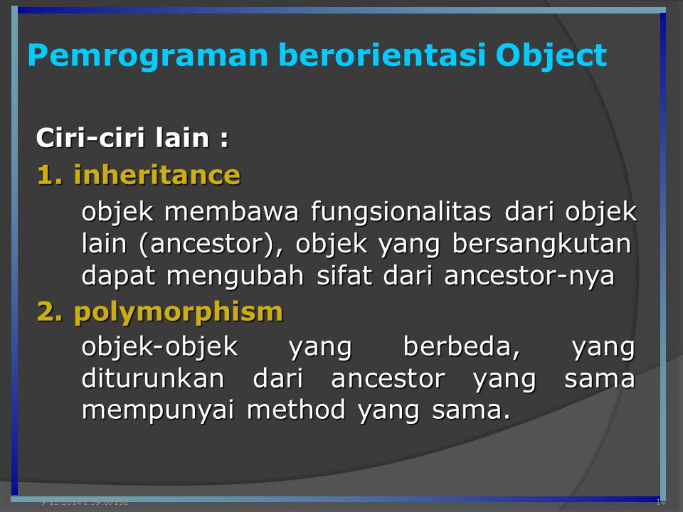 Pemrograman berorientasi Object 9/12/2014 2:00:42 PM14 Ciri-ciri lain : 1.