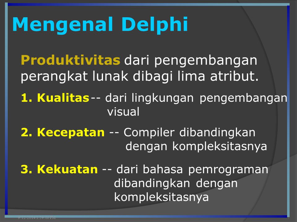 Mengenal Delphi 9/12/2014 2:00:42 PM7 Produktivitas dari pengembangan perangkat lunak dibagi lima atribut.