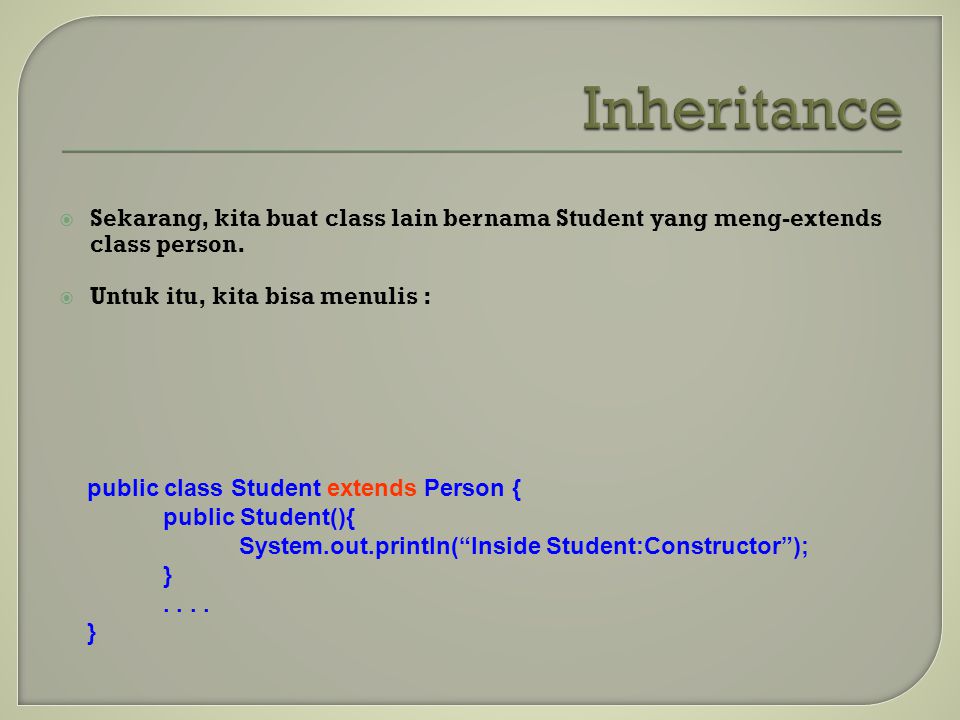  Sekarang, kita buat class lain bernama Student yang meng-extends class person.