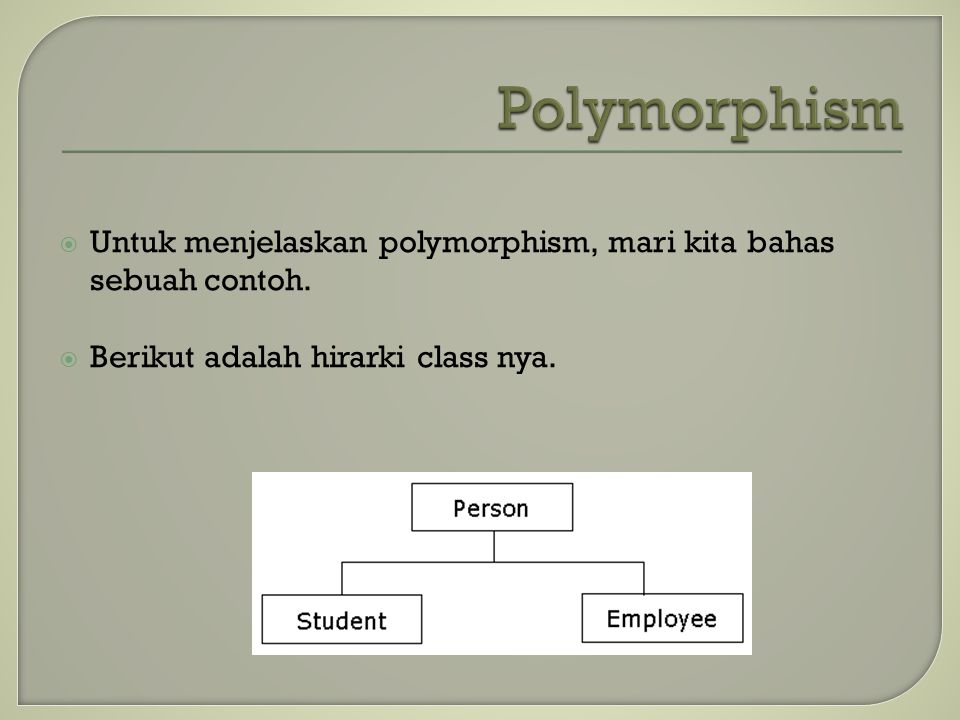  Untuk menjelaskan polymorphism, mari kita bahas sebuah contoh.