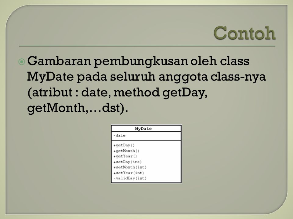  Gambaran pembungkusan oleh class MyDate pada seluruh anggota class-nya (atribut : date, method getDay, getMonth,…dst).