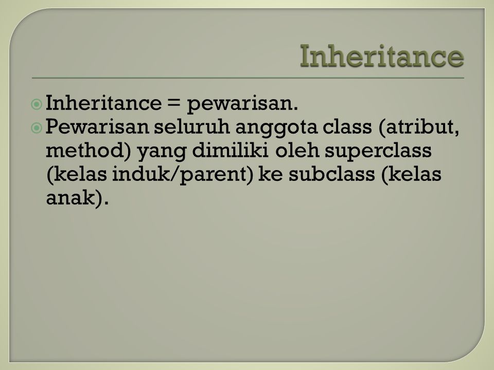  Inheritance = pewarisan.