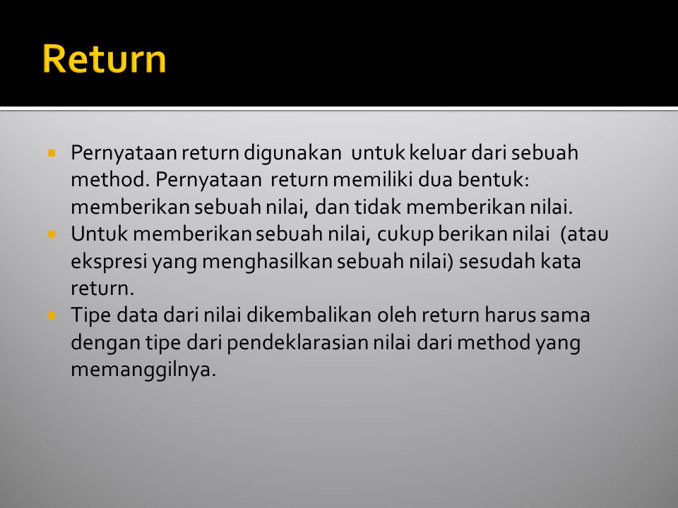  Pernyataan return digunakan untuk keluar dari sebuah method.