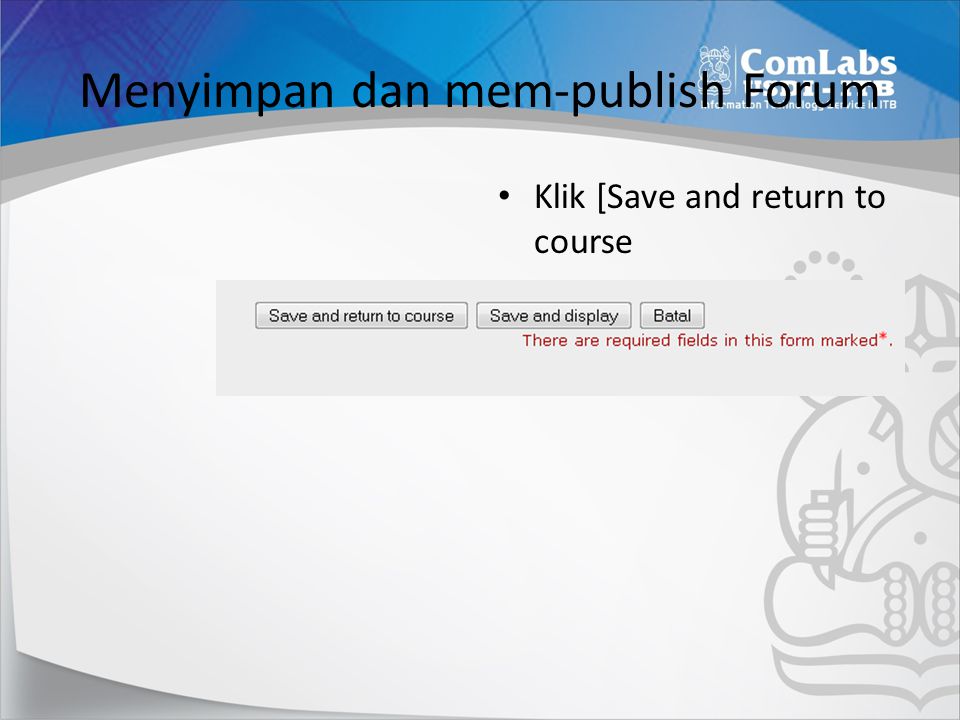 Menyimpan dan mem-publish Forum Klik [Save and return to course