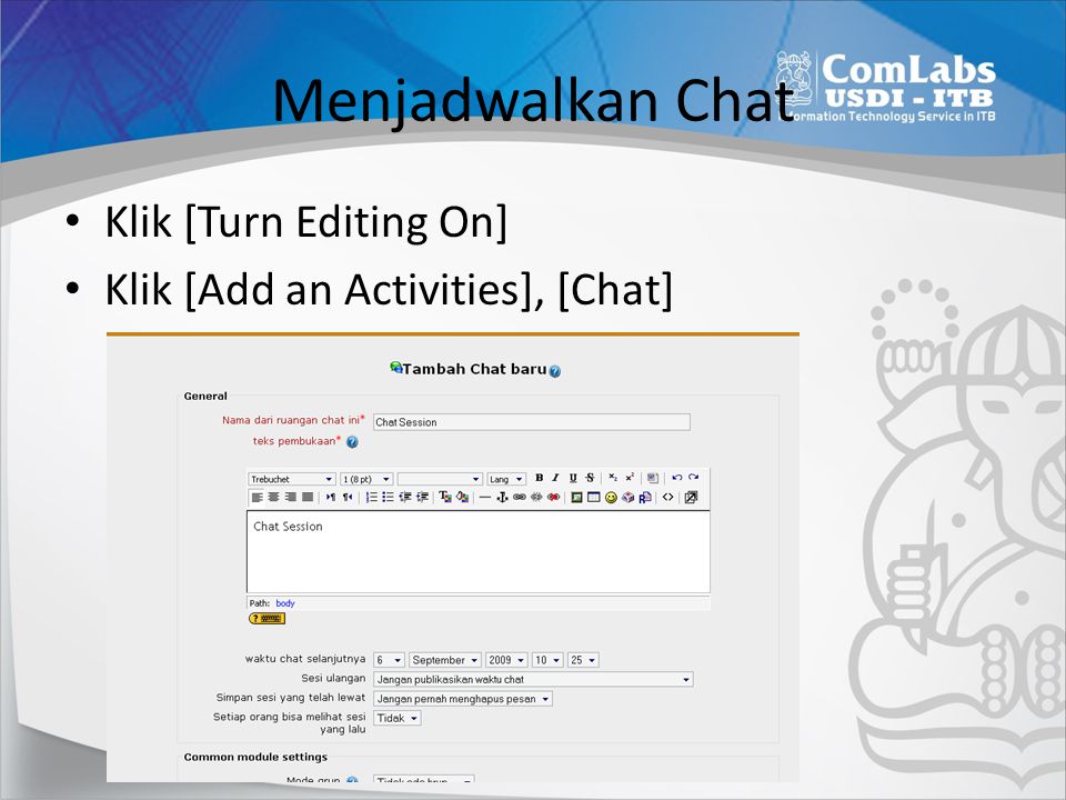 Menjadwalkan Chat Klik [Turn Editing On] Klik [Add an Activities], [Chat]