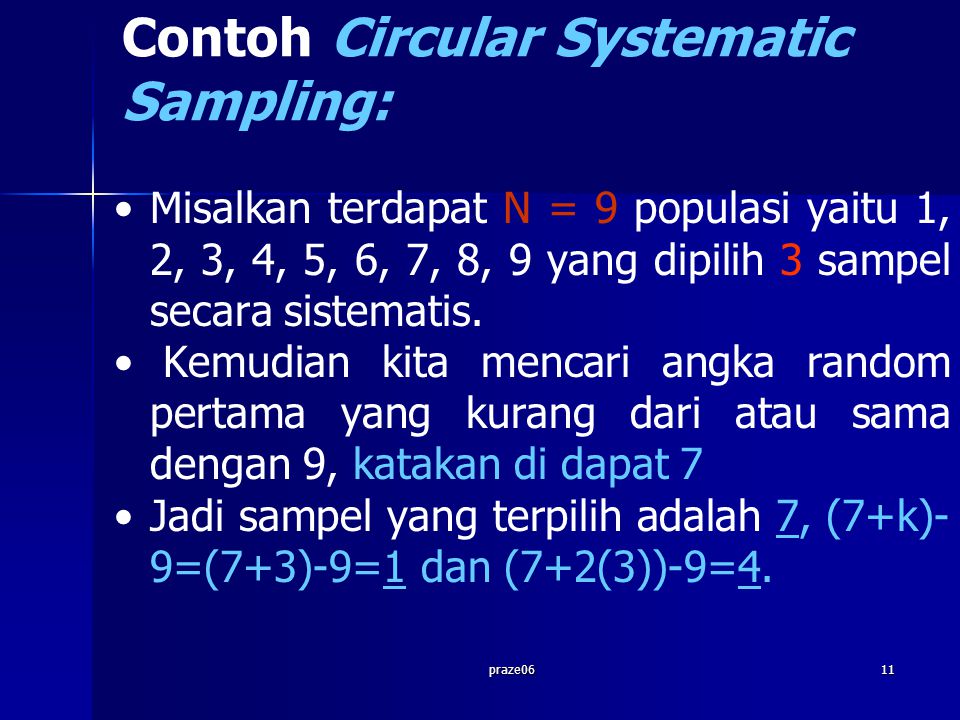 praze0611 Contoh Circular Systematic Sampling: Misalkan terdapat N = 9 populasi yaitu 1, 2, 3, 4, 5, 6, 7, 8, 9 yang dipilih 3 sampel secara sistematis.