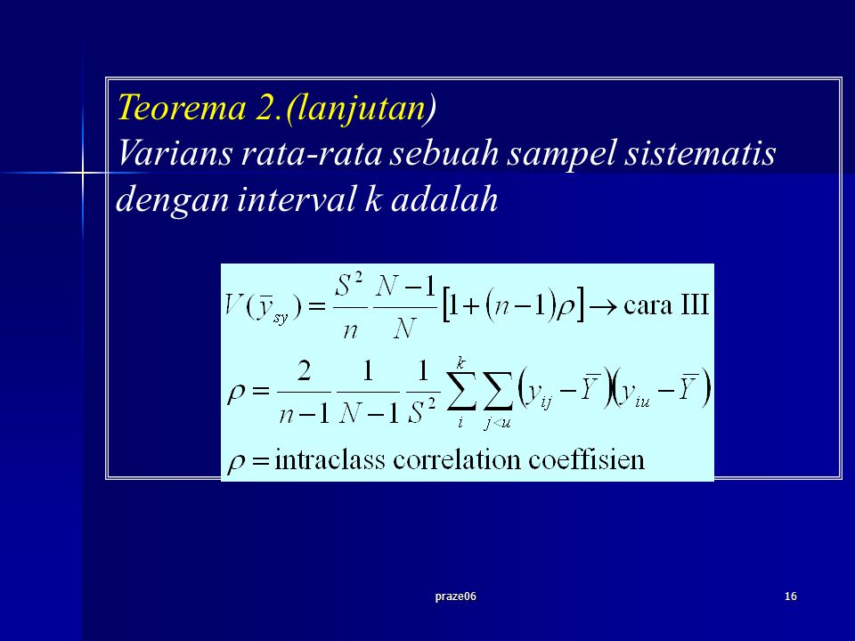 praze0616 Teorema 2.(lanjutan) Varians rata-rata sebuah sampel sistematis dengan interval k adalah