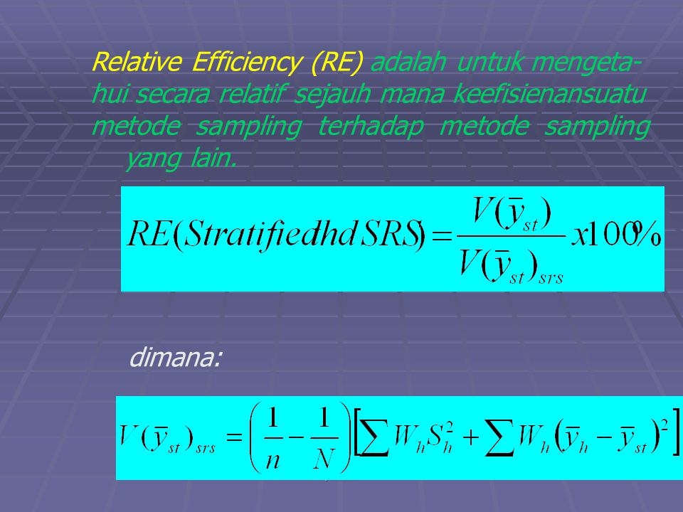 praze0621 Relative Efficiency (RE) adalah untuk mengeta- hui secara relatif sejauh mana keefisienansuatu metode sampling terhadap metode sampling yang lain.
