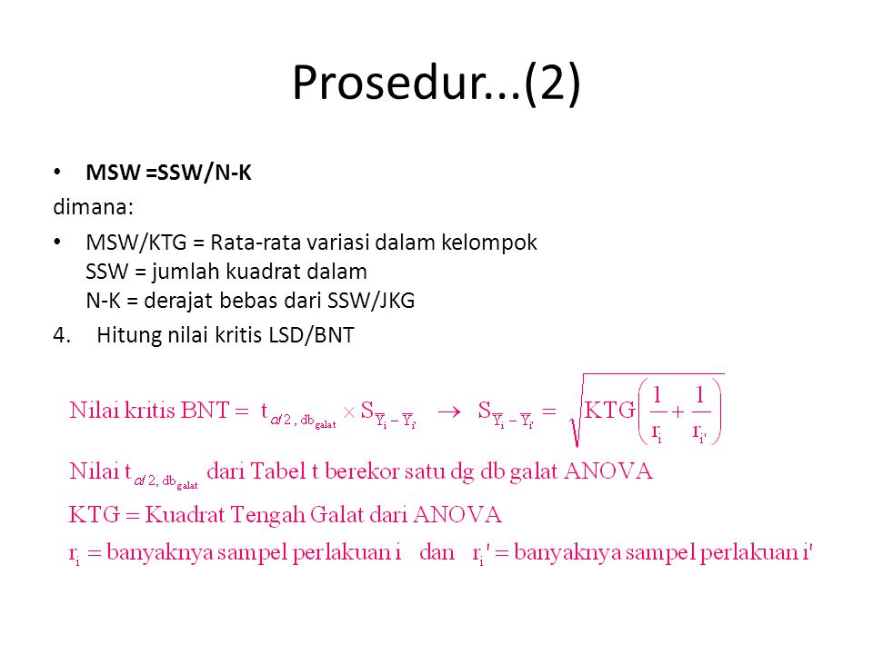 Prosedur...(2) MSW =SSW/N-K dimana: MSW/KTG = Rata-rata variasi dalam kelompok SSW = jumlah kuadrat dalam N-K = derajat bebas dari SSW/JKG 4.Hitung nilai kritis LSD/BNT