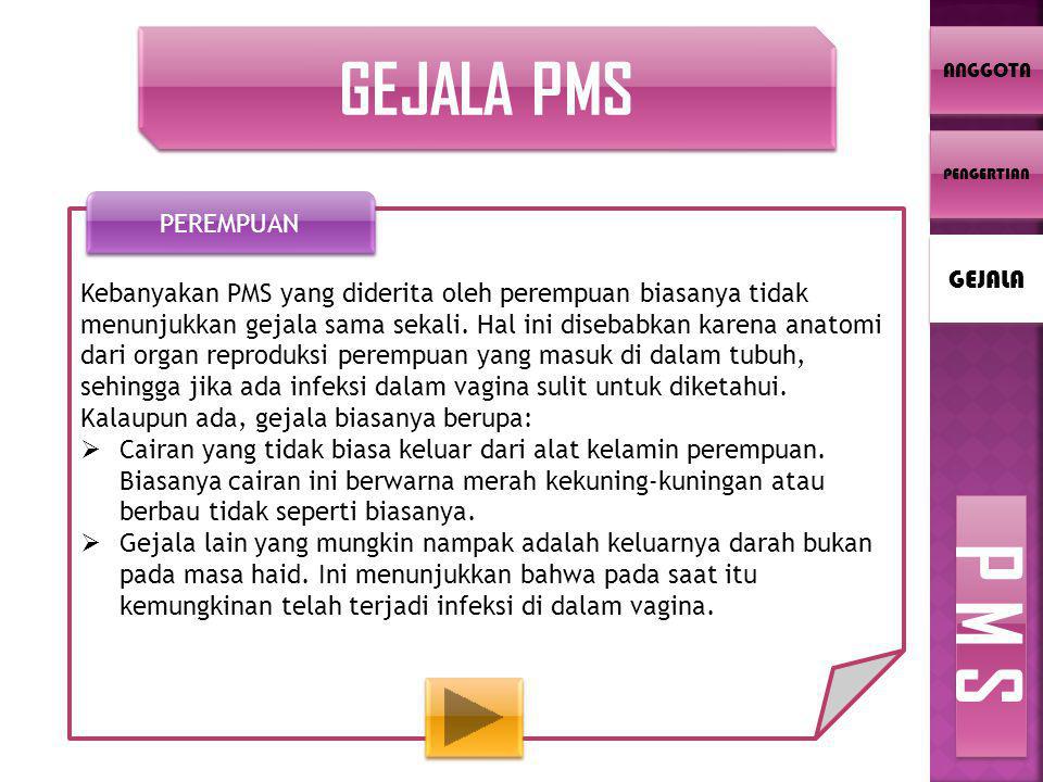 GEJALA PMS Kebanyakan PMS yang diderita oleh perempuan biasanya tidak menunjukkan gejala sama sekali.