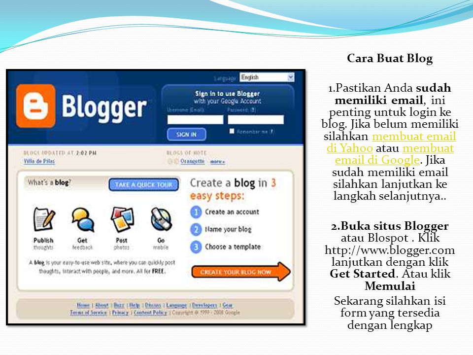 Cara Buat Blog 1.Pastikan Anda sudah memiliki  , ini penting untuk login ke blog.