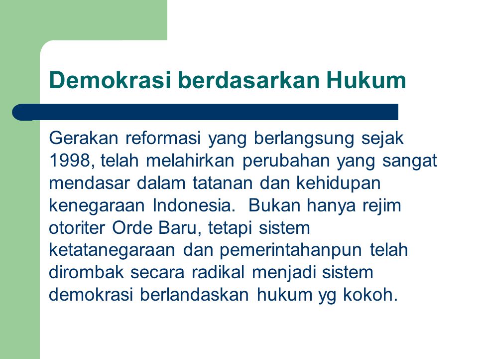 Demokrasi berdasarkan Hukum Gerakan reformasi yang berlangsung sejak 1998, telah melahirkan perubahan yang sangat mendasar dalam tatanan dan kehidupan kenegaraan Indonesia.