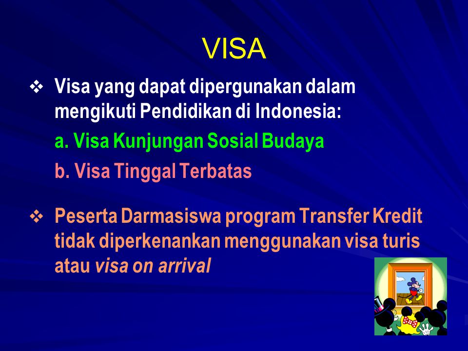 VISA   Visa yang dapat dipergunakan dalam mengikuti Pendidikan di Indonesia: a.