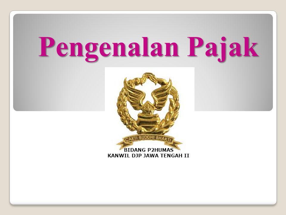 Pengenalan Pajak Surakarta, 6 Januari 2012 BIDANG P2HUMAS KANWIL DJP JAWA TENGAH II