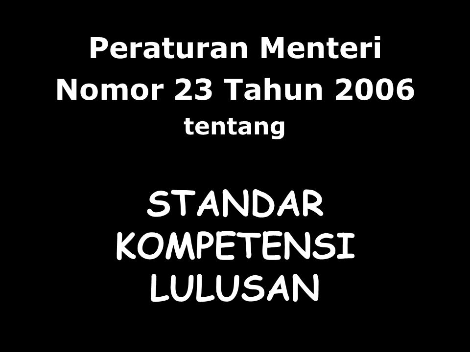 STANDAR KOMPETENSI LULUSAN Peraturan Menteri Nomor 23 Tahun 2006 tentang