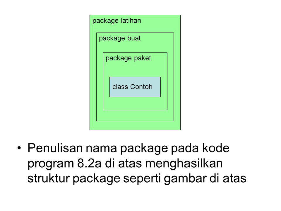 package latihan package buat package paket class Contoh Penulisan nama package pada kode program 8.2a di atas menghasilkan struktur package seperti gambar di atas