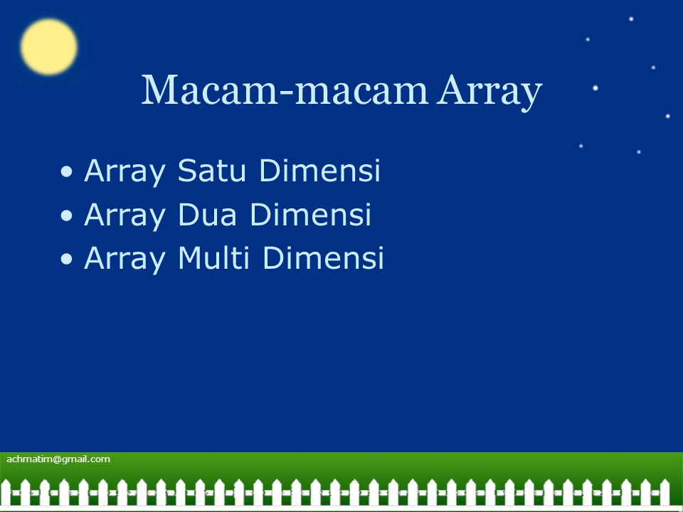 Macam-macam Array Array Satu Dimensi Array Dua Dimensi Array Multi Dimensi