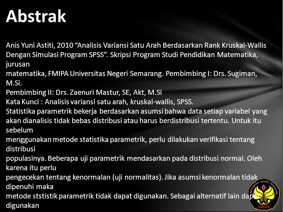 Abstrak Anis Yuni Astiti, 2010 Analisis Variansi Satu Arah Berdasarkan Rank Kruskal-Wallis Dengan Simulasi Program SPSS .