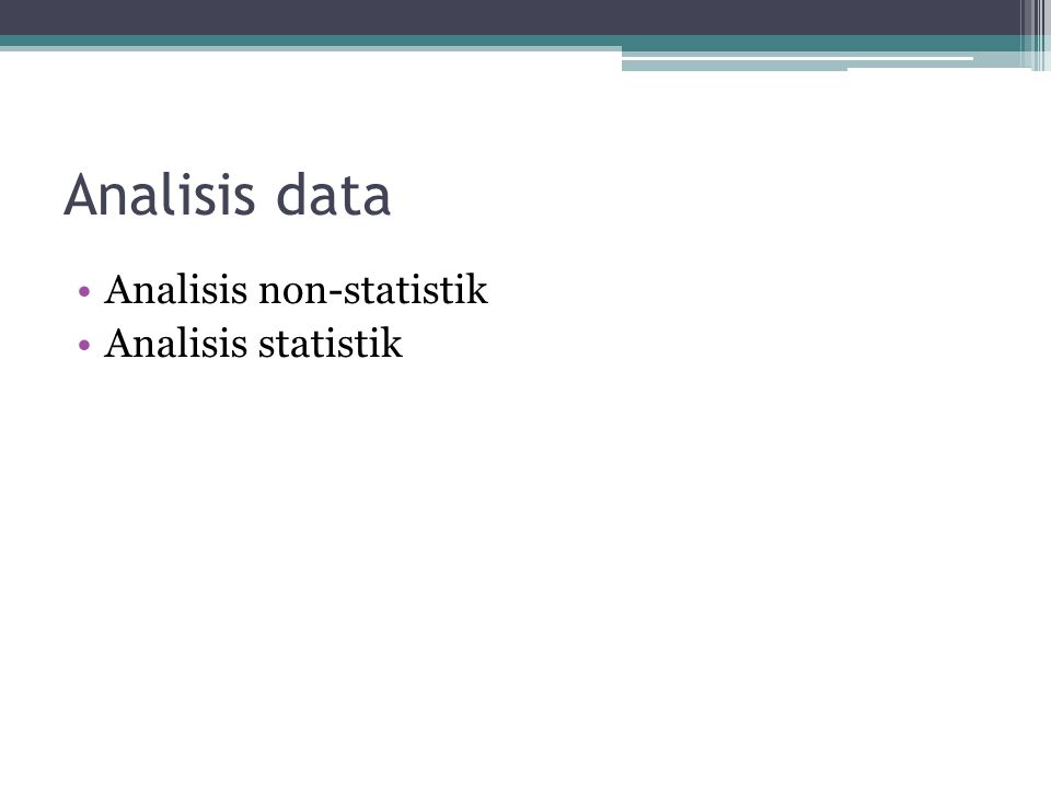 Analisis data Analisis non-statistik Analisis statistik