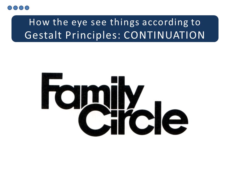 How the eye see things according to Gestalt Principles: CONTINUATION