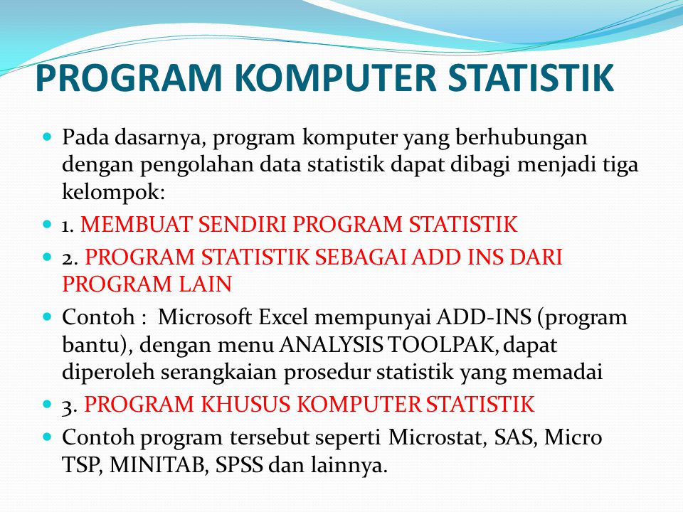 PROGRAM KOMPUTER STATISTIK Pada dasarnya, program komputer yang berhubungan dengan pengolahan data statistik dapat dibagi menjadi tiga kelompok: 1.