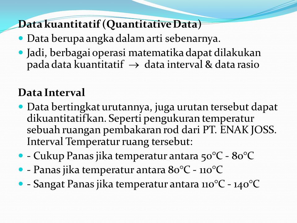 Data kuantitatif (Quantitative Data) Data berupa angka dalam arti sebenarnya.