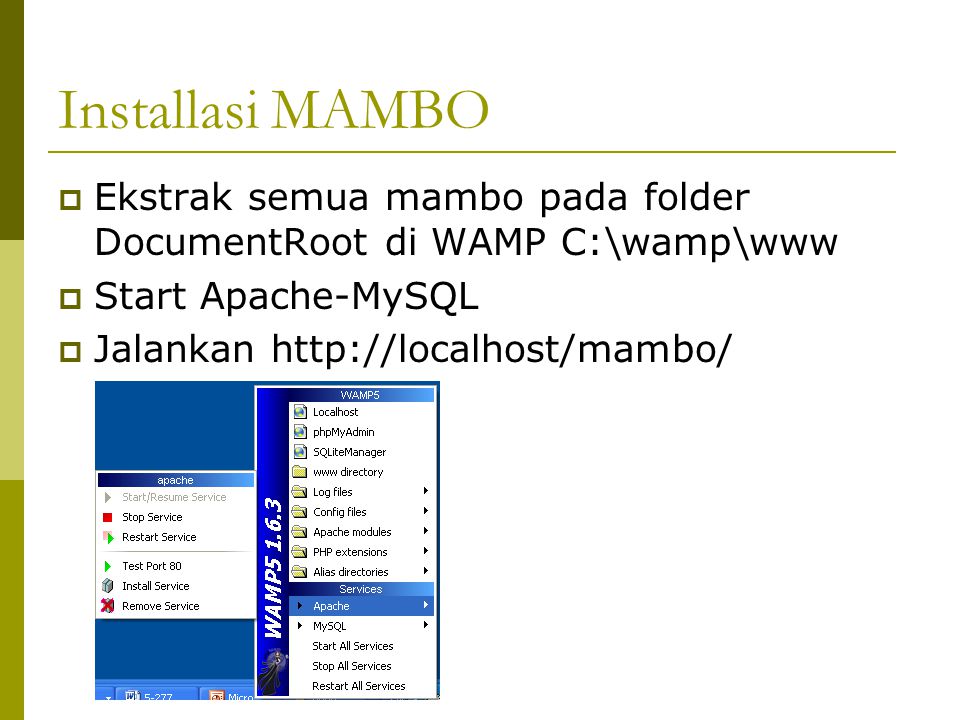 Installasi MAMBO  Ekstrak semua mambo pada folder DocumentRoot di WAMP C:\wamp\www  Start Apache-MySQL  Jalankan