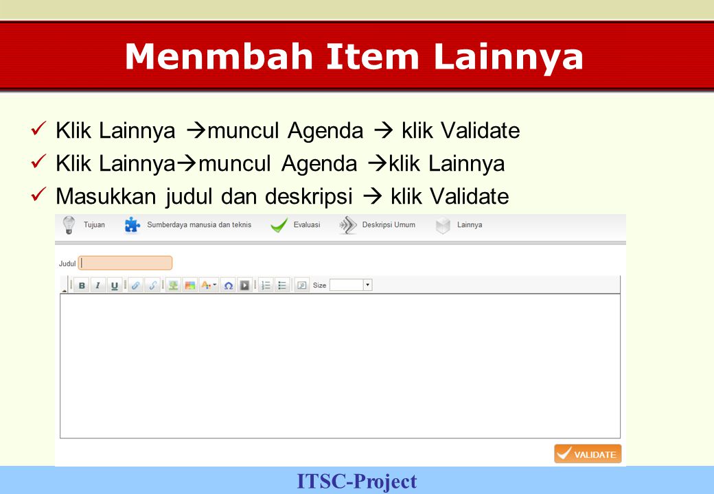 ITSC-Project Menmbah Item Lainnya Klik Lainnya  muncul Agenda  klik Validate Klik Lainnya  muncul Agenda  klik Lainnya Masukkan judul dan deskripsi  klik Validate