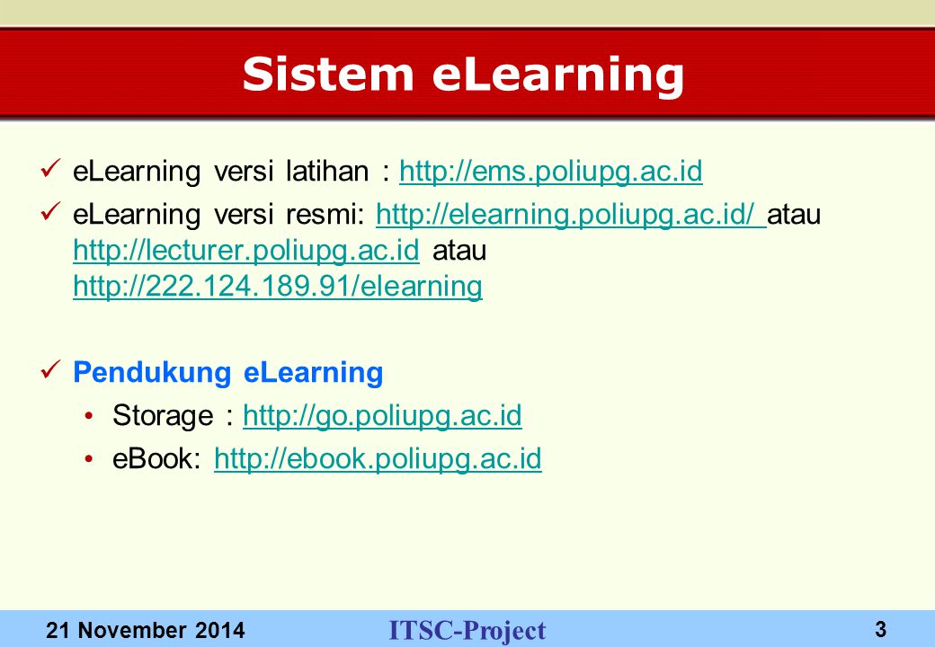 ITSC-Project 21 November Sistem eLearning eLearning versi latihan :   eLearning versi resmi:   atau   atau Pendukung eLearning Storage :   eBook: