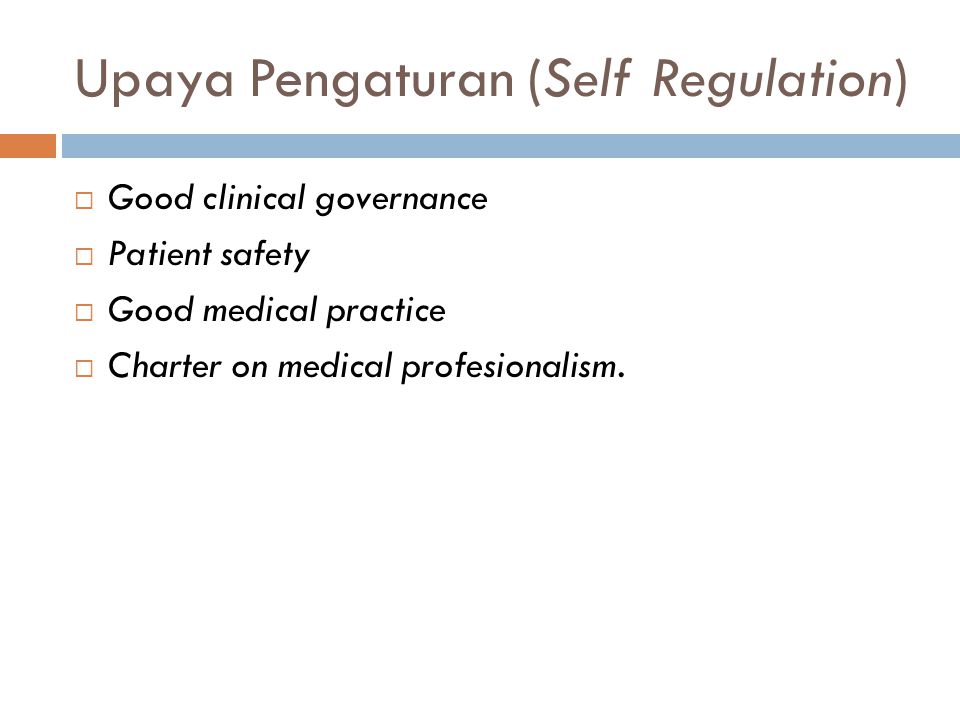 Upaya Pengaturan (Self Regulation)  Good clinical governance  Patient safety  Good medical practice  Charter on medical profesionalism.