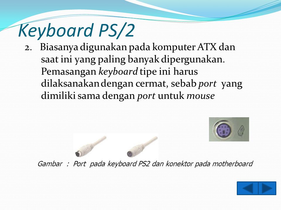 Keyboard Serial 1. Menggunakan DIN 5 male dan biasanya digunakan pada komputer tipe AT.