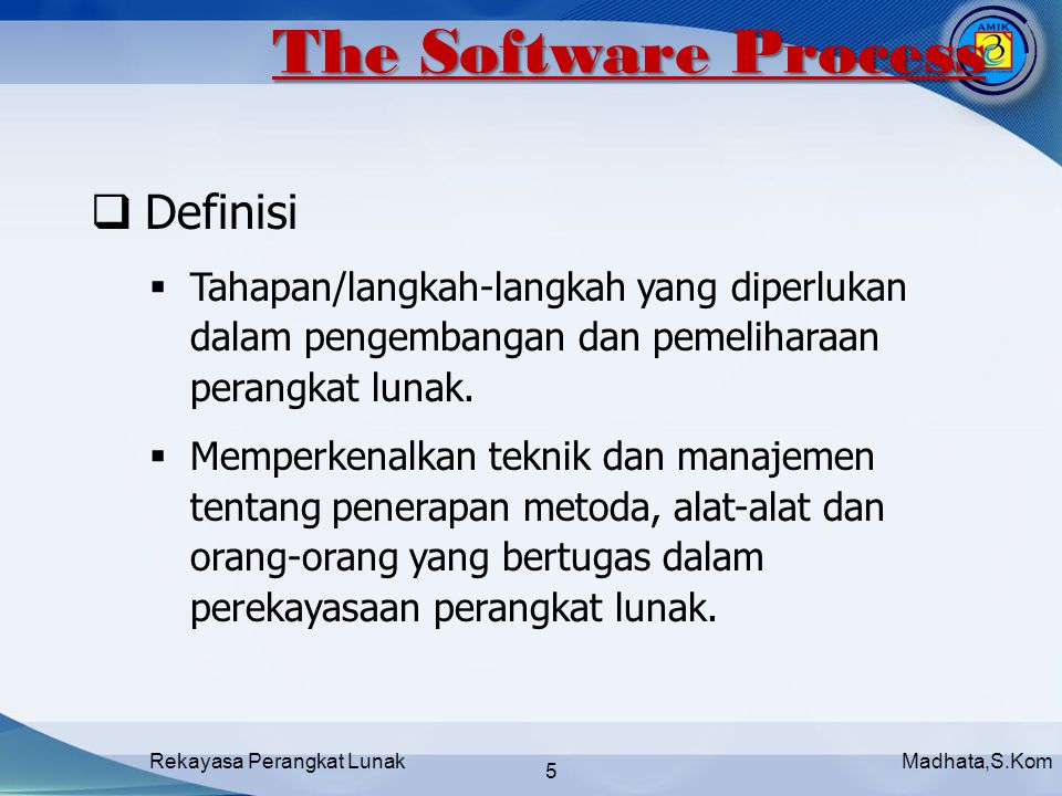 Madhata,S.KomRekayasa Perangkat Lunak 5  Definisi  Tahapan/langkah-langkah yang diperlukan dalam pengembangan dan pemeliharaan perangkat lunak.