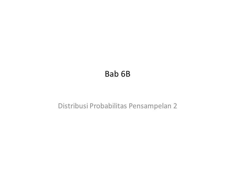 Bab 6B Distribusi Probabilitas Pensampelan 2