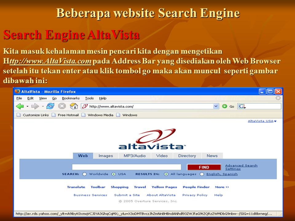 Beberapa website Search Engine Search Engine AltaVista Kita masuk kehalaman mesin pencari kita dengan mengetikan   pada Address Bar yang disediakan oleh Web Browser setelah itu tekan enter atau klik tombol go maka akan muncul seperti gambar dibawah ini: