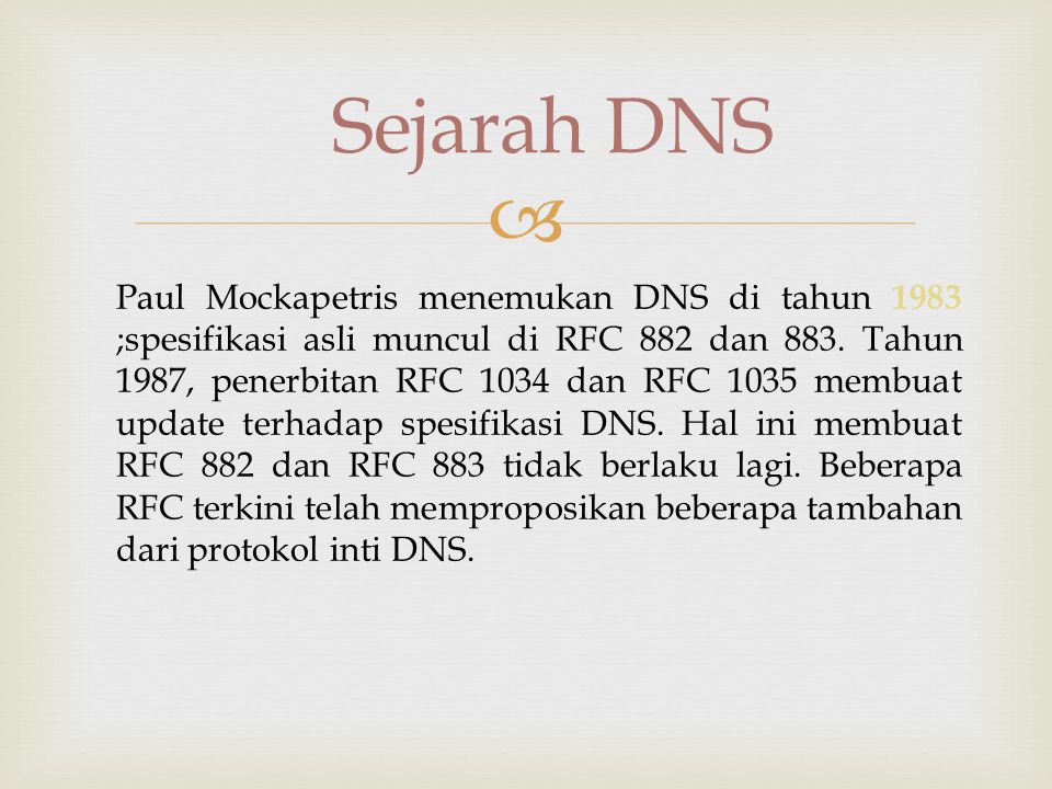  Sejarah DNS Paul Mockapetris menemukan DNS di tahun 1983 ;spesifikasi asli muncul di RFC 882 dan 883.